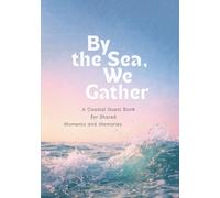 By the Sea, We Gather: A Coastal Guest Book for Shared Moments and Memories