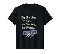 By the Time I'm Done Pretending It's Friday Office Humour T-Shirt