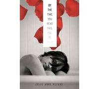 By the Time You Read This, I'll Be Dead - [Livre en VO] Julie Ann Peters (Auteur)