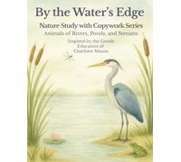 By the Water’s Edge: A Charlotte Mason Inspired Nature Study and Copywork Workbook about Pond and Wetland Animals, Habitats, and Coloring Pages: A ... Lessons, and Coloring Pages for Children