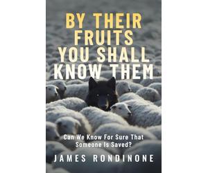 By Their Fruits, You Shall Know Them: Can We Know for Sure That Someone Is Saved?