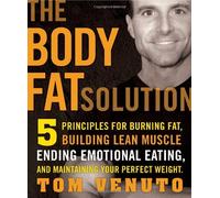 By Tom Venuto - Body Fat Solution: 5 principles for Burning Fat, Building Lean Muscle, Ending Emotional Eating, and Maintaining Your Perfect Weight (Reprint) (3/26/10)