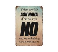 by Unbranded Panneau en métal vintage en aluminium avec inscription « If Mom Says NO Ask Nana If Nana Says No Who are We Kidding Nana Never Says No » - Décoration murale - 20,3 x 30,5 cm