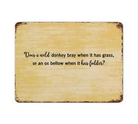 by Unbranded Plaque en métal rétro amusante avec citation « Does A Wild Donkey Bray When It Has Grass or an Ox Bellow When It Has Fodder », 30,5 x 40,6 cm