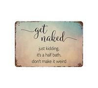 by Unbranded Plaque en métal vintage amusante en aluminium avec inscription « Get Naked Just Kidding It's A Half Bath, Don't Make It Weird » pour salon, chambre à coucher, décoration d'intérieur, 30,5