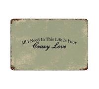 by Unbranded Plaque murale amusante en métal de style vintage All I Need in This Life is Your Crazy Love pour maison, cuisine, garage 20,3 x 30,5 cm