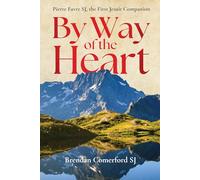 By Way of the Heart: Pierre Favre SJ, the First Jesuit Companion