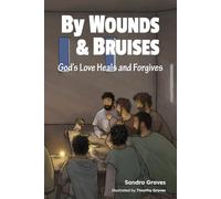 By Wounds & Bruises, God's Love Heals and Forgives