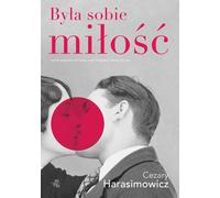 Była sobie miłość Cezary Harasimowicz