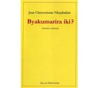 Jean Chrysostome Nkejabahizi – Byakumarira iki ? – À quoi cela te servirait-il ? – Éd. kinyarwanda