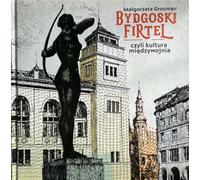 Bydgoski firtel czyli kultura międzywojnia - Małgorzata Grosman (Literatur, Geschichte auf Polnisch)