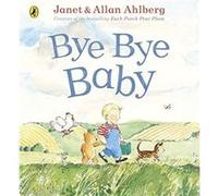 Bye Bye Baby by Allan Ahlberg Unknown (Auteur)
