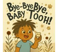 Bye-Bye, Baby Tooth!: A Sweet Tooth Fairy Bedtime Story for Kids | First Loose Tooth, Bravery, Growing Up, Magical Moments, and Dental Adventures for Girls and Boys Ages 3-6