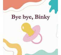 Bye bye, Binky: A simple story of a toddler who bid farewell to the pacifier