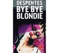 Bye Bye Blondie Virginie Despentes (Auteur)