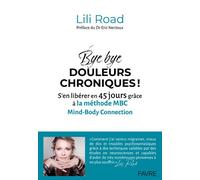Bye bye douleurs chroniques ! - S'en libérer en 45 jours grâce à la méthode MBC Mind-Body Connection - Lili Road - Favre Pierre-Marcel Eds - broché - Guide