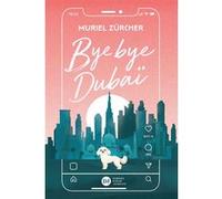 Bye bye Dubaï Muriel Zürcher (Auteur)