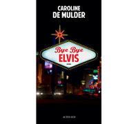 Caroline de Mulder – Bye Bye Elvis – Roman – Broché – Actes Sud