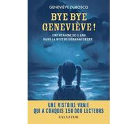 Bye Bye Geneviève ! - Une Héroïne De 11 Ans Dans La Nuit Du Débarquement