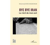 Bye Bye Iran - Le Récit De Mon Exil