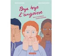 Bye bye l'angoisse ! Marie Rose Moro (Auteur), Anne-Hélène Dubray (Illustration)