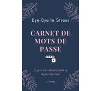Bye Bye le Stress carnet de mots de passe: Livret pratique avec onglets alphabétiques - Répertoire pour ne pas oublier vos identifiants et codes ... pour plus de sécurité - Calepin Bloc-notes