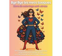 Bye Bye les mecs toxiques Livre de coloriage anti-stress pour femmes: 30 Affirmations positives et illustrations originales pour lâcher prise, tourner la page et retrouver confiance.