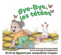 Bye-Bye, les tétées: Une histoire du point de vue d’un tout-petit sur le sevrage de l’allaitement Little Goodbyes, #4 - Jacqueline Cooper - Little Goodbyes Press - ebook (ePub) - Livre
