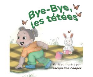 Bye-Bye, les tétées: Une histoire du point de vue d'un tout-petit sur le sevrage de l'allaitement