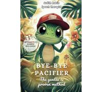 Bye-Bye Pacifier: A Speech Therapist’s Gentle & Proven Method for Pacifier Weaning: A Step-by-Step Guide to Help Your Child Stop Using a Pacifier Without Stress
