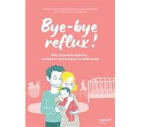 Bye-bye reflux ! RGO, inconforts digestifs Conseils et solutions pour un bébé apaisé - Virginie Ferrandez - Mango - broché - Guide