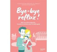 Bye-bye reflux ! RGO, inconforts digestifs… Conseils et solutions pour un bébé apaisé Virginie Ferrandez (Auteur), Lise Desportes (Illustration)