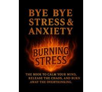 Bye Bye Stress & Anxiety: The Coloring Ritual to Calm Your Mind, Release the Chaos, and Burn It All Away