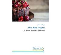Bye-Bye Sugar! Je te quitte, doucereux compagnon - Mamzelle Angie - Vie Editions - broché - Guide