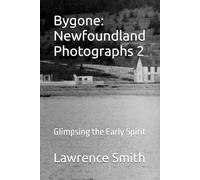 Bygone: Newfoundland Photographs 2: Glimpsing the Early Spirit