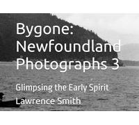 Bygone: Newfoundland Photographs 3: Glimpsing the Early Spirit
