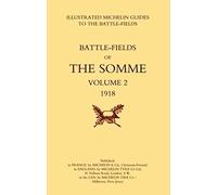 Bygone Pilgrimage. The Somme Volume 2 1918an Illustrated History And Guide To The Battlefields 1914-1918.