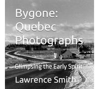 Bygone: Quebec Photographs: Glimpsing the Early Spirit