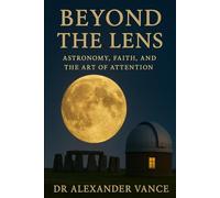 Byond the Lens: Astronomy, Faith, and the Art of Attention