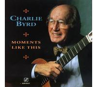 Byrd, Charlie - Moments Like This