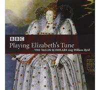 Byrd : Playing Elizabeth'S Tune. the Tallis Scholars, Phillips.