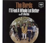 Byrds - It's No Use/I'll Feel a Whole Lot Better