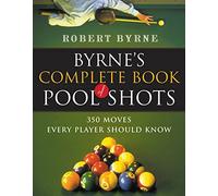 Byrne's Complete Book of Pool Shots: 350 Moves Every Player Should Know