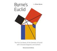 Byrne's Euclid: The First Six Books of the Elements of Euclid with Coloured Diagrams
