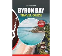BYRON BAY TRAVEL GUIDE 2026: Plan Your Perfect Trip with Expert Tips on Flights, Accommodation, Beaches, Surfing, Food, Culture, and Unforgettable Adventures