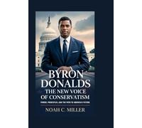 Byron Donalds: The New Voice of Conservatism: Power, Principles, and the Path to America’s Future
