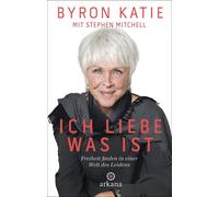 Byron Katie Stephen Mitche Ich liebe, was ist: Freiheit finden in einer (Relié)