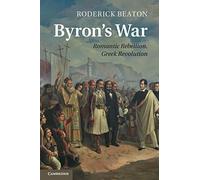 Byron's War: Romantic Rebellion, Greek Revolution