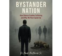Bystander Nation: How Silence Enables Suffering and Why We Must Speak Up