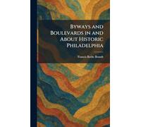 Byways and Boulevards in and About Historic Philadelphia
